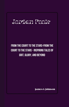 JORDAN POOLE: From the Court to the Stars-From the Court to the Stars - Inspiring Tales of Grit, Glory, and Beyond