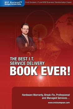 Paperback The Best I.T. Service Delivery BOOK EVER! Hardware Warranty, Break-Fix, Professional and Managed Services Book