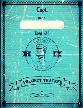 Capt. Name Log Of Bullshit & Tactics Project Tracker: Faux-Vintage Project Log Book 8.5" x 11" 130 page