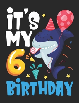 It's My 6 Birthday: Kids Baby Shark Birthday Boy Journal 6 Year Old - Draw and write journal for kids shark