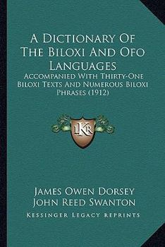 Paperback A Dictionary Of The Biloxi And Ofo Languages: Accompanied With Thirty-One Biloxi Texts And Numerous Biloxi Phrases (1912) Book