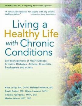 Paperback Living a Healthy Life with Chronic Conditions: Self-Management of Heart Disease, Arthritis, Diabetes, Asthma, Bronchitis, Emphysema and Others Book