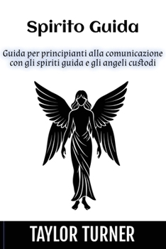 Paperback Spirito Guida: Guida per principianti alla comunicazione con gli spiriti guida e gli angeli custodi [Italian] Book