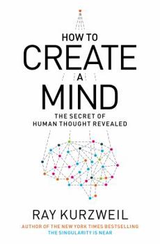 Hardcover How to Create a Mind: The Secret of Human Thought Revealed Book