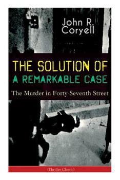 Paperback THE SOLUTION OF A REMARKABLE CASE - The Murder in Forty-Seventh Street (Thriller Classic): Nick Carter Detective Library Book