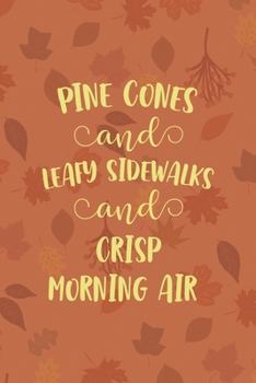 Pine Cones And Leafy Sidewalks And Crisp Morning Air: All Purpose 6x9 Blank Lined Notebook Journal Way Better Than A Card Trendy Unique Gift Tangerine Autumn Fall