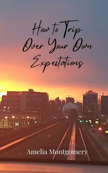 How to Trip Over Your Own Expectations