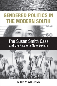 Hardcover Gendered Politics in the Modern South: The Susan Smith Case and the Rise of a New Sexism Book