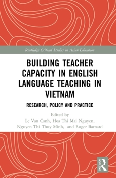Building Teacher Capacity in English Language Teaching in Vietnam: Research, Policy and Practice - Book  of the Routledge Critical Studies in Asian Education