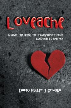 Paperback Loveache: A Novel Exploring the Transformation of Good Men to Bad Men Book