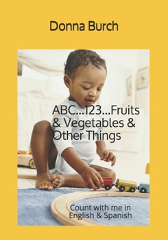 Paperback ABC...123...Fruits & Vegetables & Other Things: Count with me in English & Spanish Book