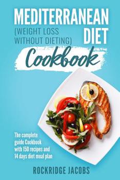 Paperback Mediterranean Diet Cookbook: (Weight loss without dieting) The complete guide Cookbook with 150 recipes and 14 days diet meal plan Book