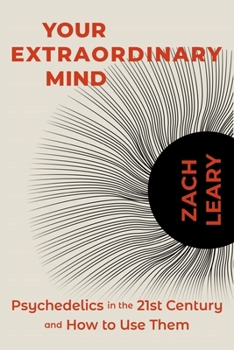 Paperback Your Extraordinary Mind: Psychedelics in the 21st Century and How to Use Them Book