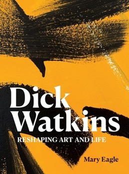 Hardcover Dick Watkins: Reshaping Art and Life Book