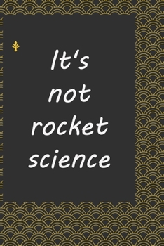Paperback It's not rocket science: journal notebook: : Life Inspirational Quotes Writing Journal / Notebook for Men & Women. Another Perfect Gift for Him Book
