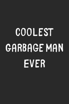 Paperback Coolest Garbage Man Ever: Lined Journal, 120 Pages, 6 x 9, Cool Garbage Man Gift Idea, Black Matte Finish (Coolest Garbage Man Ever Journal) Book