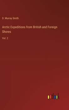 Arctic Expeditions from British and Foreign Shores: Vol. 2