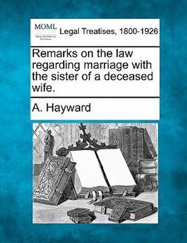 Paperback Remarks on the Law Regarding Marriage with the Sister of a Deceased Wife. Book