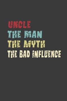 Uncle The Man The Myth The Bad Influence: Perfect notebook for uncle, Funny Dot Grid 6x9 120 Pages Notebook, Notebook for Daily Routine  Godfather And Uncle Blank Lined Journal
