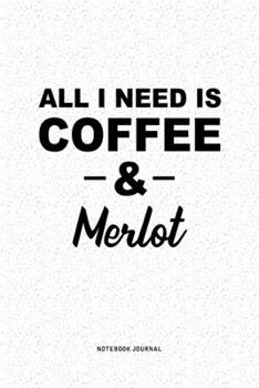 Paperback All I Need Is Coffee & Merlot: A 6x9 Inch Journal Diary Notebook With A Bold Text Font Slogan On A Matte Cover and 120 Blank Lined Pages Book
