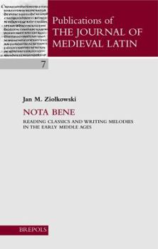 Nota Bene: Reading Classics and Writing Melodies in the Early Middle Ages (Publications of the Journal of Medieval Latin)