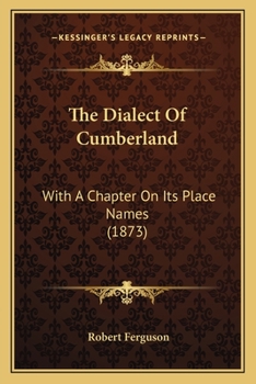 Paperback The Dialect Of Cumberland: With A Chapter On Its Place Names (1873) Book