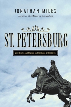 Hardcover St. Petersburg: Madness, Murder, and Art on the Banks of the Neva Book