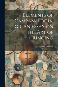 Paperback Elements of Campanalogia, or, An Essay on the art of Ringing Book