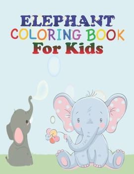 Paperback elephant coloring book for kids: coloring book perfect gift idea for elephant lover kids, girls, boys and friends Book