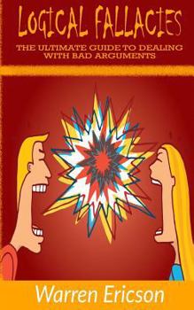 Paperback Logical Fallacies: The Ultimate Guide to Dealing with Bad Arguments Book