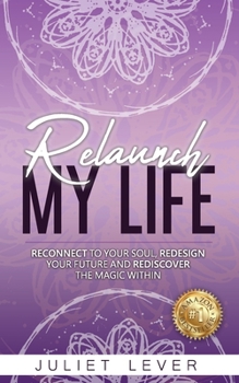 Paperback Relaunch My Life: A guide to help you reconnect to your soul, redesign your future and rediscover the magic within Book