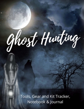 Paperback Ghost Hunting: Tools, Gear and Kit Tracker, Paranormal Investigation, Haunted House Journal and Exploration Tools Planner Book