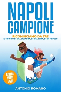 Paperback Napoli Campione: Ricominciamo Da Tre - Il Trionfo di una Squadra, di una Città, di un Popolo [Italian] Book