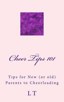 Paperback Cheer Tips 101: Tips for New (or old) Parents to Cheerleading Book