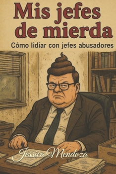 Paperback Mis jefes de mierda: Cómo lidiar con jefes abusadores, malcriados e incompetentes sin perder la cordura (ni el trabajo) (Spanish Edition) [Spanish] Book