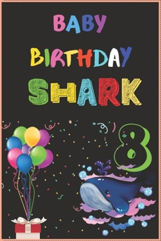 Paperback Baby Birthday Shark 8: Kids Baby Shark 8 Years Old 8th Birthday Journal/Notebook Blank Lined Ruled 6x9 100 Pages Book