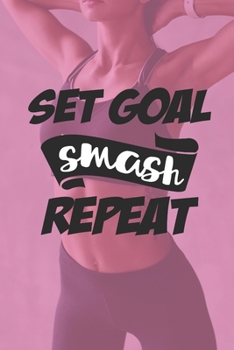 Paperback Set Goal Smash Repeat: Compact Weight Loss Workbook & Wellness Planner (Exercise, Warm-Up, Cardio, Supplements And Vitamins) (6x9, 110 Pages) Book