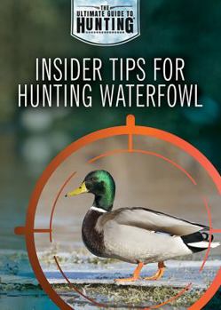 Insider Tips for Hunting Waterfowl - Book  of the Ultimate Guide to Hunting