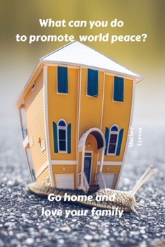 What can you do to promote world peace? Go home and love your family | Mother Teresa: Notebook / Planner / Journal / Diary with inspirational family ... - wide ruled paper. Please read describtion