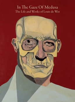 Hardcover In the Gaze of Medusa: The Life and Works of Louis de Wet Book