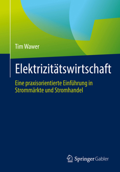 Paperback Elektrizitätswirtschaft: Eine Praxisorientierte Einführung in Strommärkte Und Stromhandel [German] Book