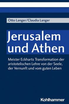 Paperback Jerusalem Und Athen: Meister Eckharts Transformation Der Aristotelischen Lehre Von Der Seele, Der Vernunft Und Vom Guten Leben [German] Book