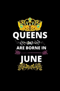 Queens Are Borne In June: Queens Are Born In January Real Queens Are Born In June 1 Notebook Birthday Funny Gift