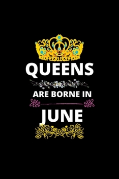 Paperback Queens Are Borne In June: Queens Are Born In January Real Queens Are Born In June 1 Notebook Birthday Funny Gift Book