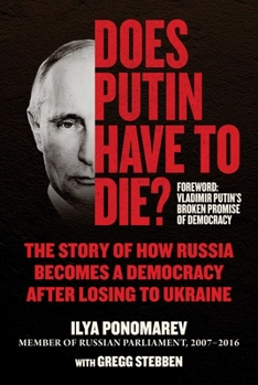 Hardcover Does Putin Have to Die?: The Story of How Russia Becomes a Democracy After Losing to Ukraine Book