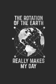Paperback The Rotation Of The Earth Really Made My Day: Graph Paper Notebook (6" x 9" - 120 pages) Science Themed Notebook for Gift / Daily Activity Journals / Book