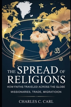 THE SPREAD OF RELIGIONS: HOW FAITHS TRAVELLED ACROSS THE GLOBE (Missionaries, trade, migration)