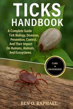 Paperback Ticks Handbook: A Complete Guide To Tick Biology, Diseases, Prevention, Control, And Their Impact On Humans, Animals, And Ecosystems Book