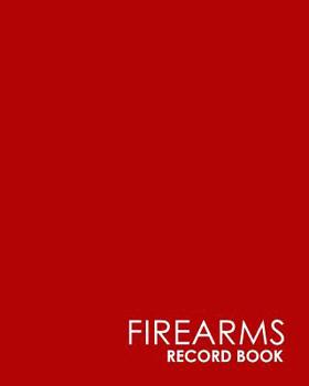 Firearms Record Book : ATF Bound Book, Gun Inventory, FFL a&d Book, Firearms Record Book, Minimalist Red Cover