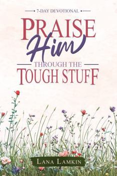 Paperback Praise Him Through the Tough Stuff: A 7-Day Devotional Book
